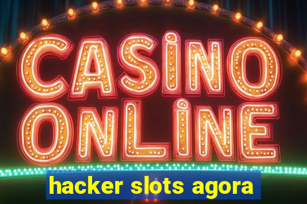 hacker slots agora